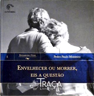 Envelhecer Ou Morrer, Eis a Questão
