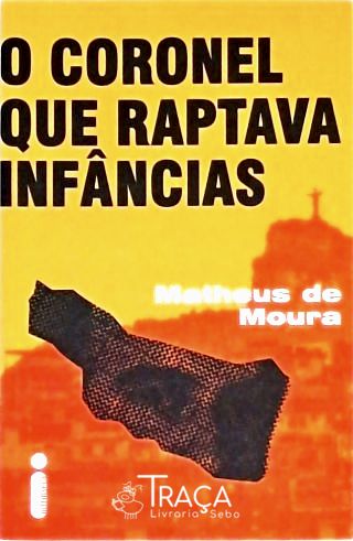O Coronel Que Raptava Infâncias