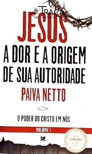 Jesus, a Dor e a Origem de Sua Autoridade - Vol. 1