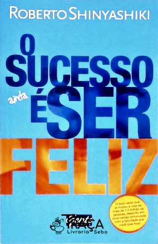 O Sucesso Ainda É Ser Feliz
