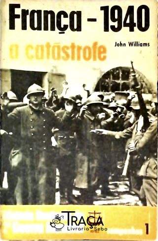 França 1940 - a Catástrofe