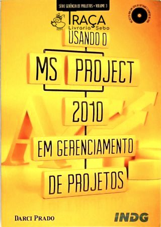 Usando o Ms Project 2010 em Gerenciamento de Projetos