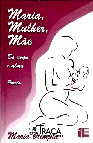Maria Mulher Mãe - de Corpo e Alma
