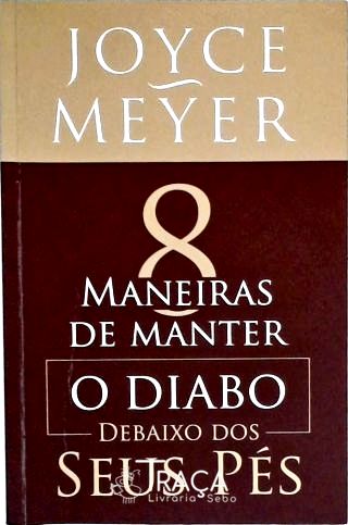 8 Maneiras de Manter o Diabo Debaixo dos Seus Pés