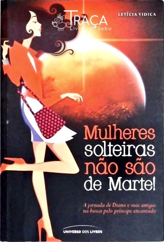 Mulheres Solteiras Não São de Marte!