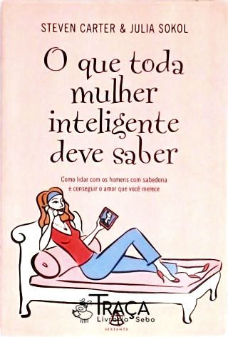 O Que Toda Mulher Inteligente Deve Saber