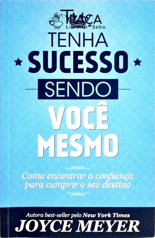 Tenha Sucesso Sendo Você Mesmo
