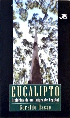 Eucalipto - Histórias de Um Imigrante Vegetal