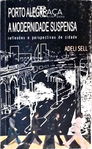 Porto Alegre a Modernidade Suspensa (autografado)