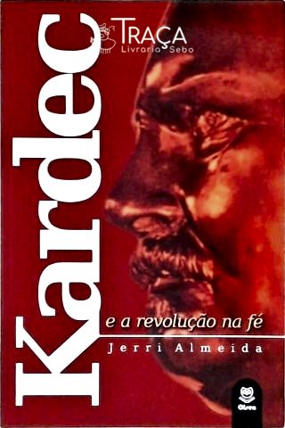Kardec e a Revolução Na Fé