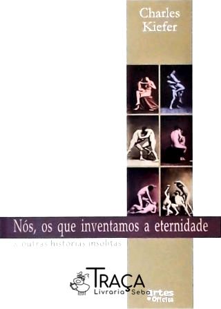 Nós Os Que Inventamos A Eternidade
