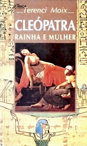 Cleópatra - Rainha e Mulher