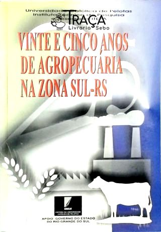 Vinte e Cinco Anos de Agropecuária Na Zona Sul - Rs