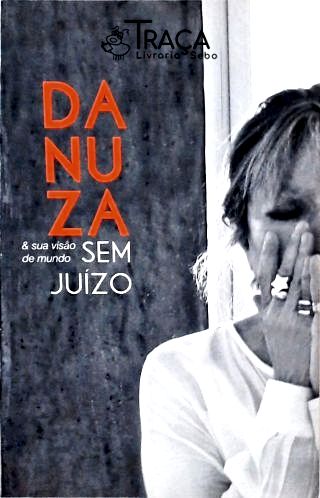 Danuza e Sua Visão de Mundo sem Juízo