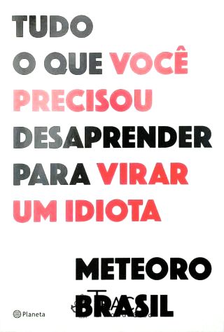 Tudo o Que Você Precisou Desaprender para Virar Um Idiota