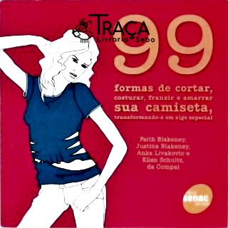 99 Formas de Cortar, Costurar, Franzir e Amarrar Sua Camiseta