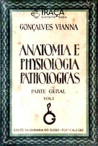 Anatomia e Physiologia Pathologicas - Vol. 1