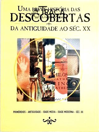 Uma Breve História Das Descobertas Da Antiguidade Ao Séc. XX