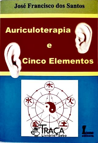 Auriculoterapia e Cincos Elementos