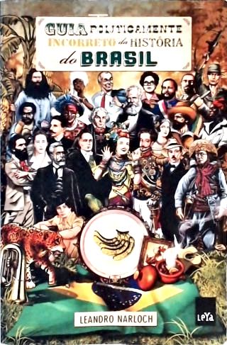 Guia Politicamente Incorreto Da História Do Brasil