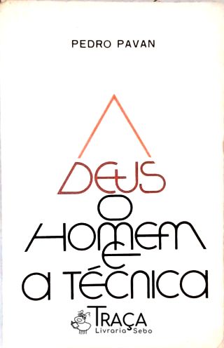 Deus o Homem e a Técnica