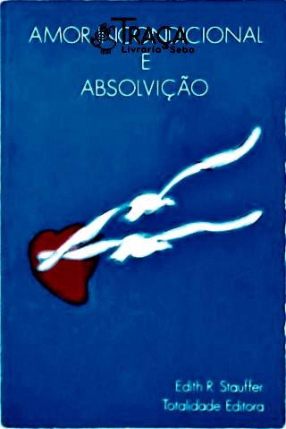 O Amor Incondicional e Absolvição