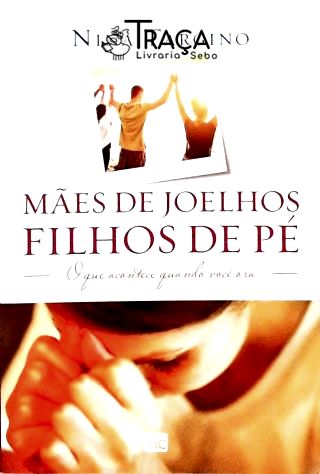 Mães de Joelhos, Filhos de Pé
