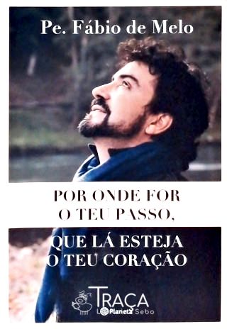 Por Onde For o Teu Passo, Que Lá Esteja o Teu Coração