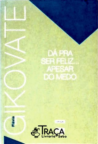 Dá Pra Ser Feliz... Apesar do Medo