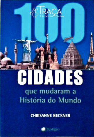 100 Cidades Que Mudaram a História do Mundo