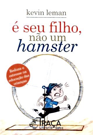 É Seu Filho, Não Um Hamster