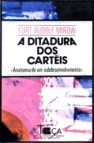 A Ditadura dos Cartéis - Anatomia de Um Subdesenvolvimento