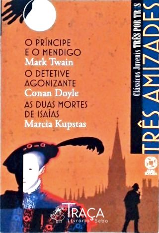 O Príncipe E O Mendigo - O Detetive Agonizante - As Duas Mortes De Isaías (adaptado)