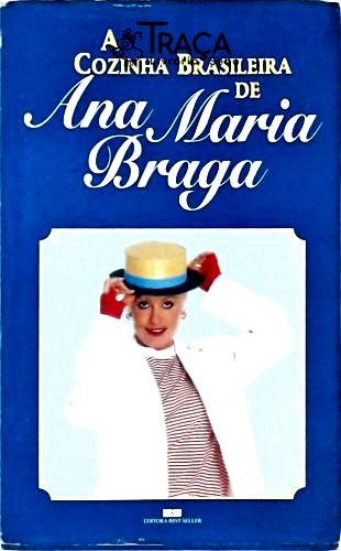 A Cozinha Brasileira de Ana Maria Braga