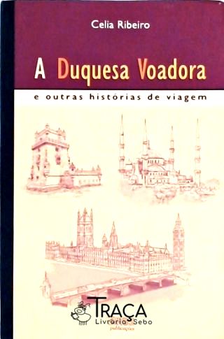 A Duquesa Voadora E Outras Histórias De Viagem