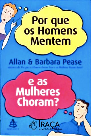 Por Que Os Homens Mentem E As Mulheres Choram?