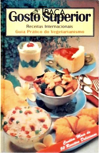Gosto Superior - Receitas Internacionais Guia Prático do Vegetarianismo
