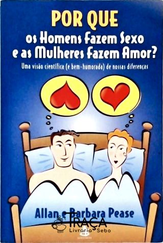 Por Que os Homens Fazem Sexo e as Mulheres Fazem Amor?