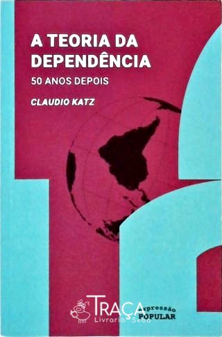 A Teoria da Dependência - 50 Anos Depois