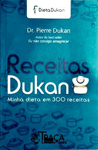 Receitas Dukan - Minha Dieta em 300 Receitas
