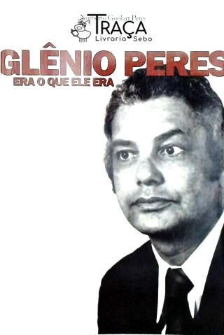 Glênio Peres Era o Que Ele Era