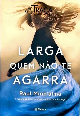 Larga Quem Não Te Agarra