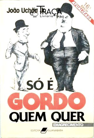 So É Gordo Quem Quer