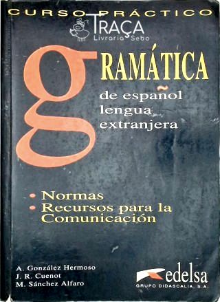Gramática de Español Lengua Extranjera: Normas, Recursos para La Comunicación (2000)