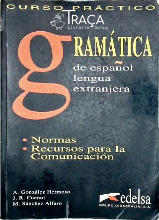 Gramática de Español Lengua Extranjera: Normas, Recursos para La Comunicación (2000)