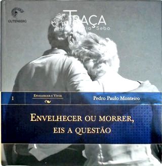 Envelhecer Ou Morrer, Eis a Questão
