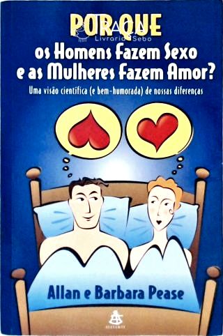 Por Que os Homens Fazem Sexo e as Mulheres Fazem Amor?