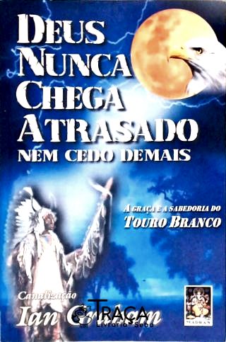 Deus Nunca Chega Atrasado, Nem Cedo Demais