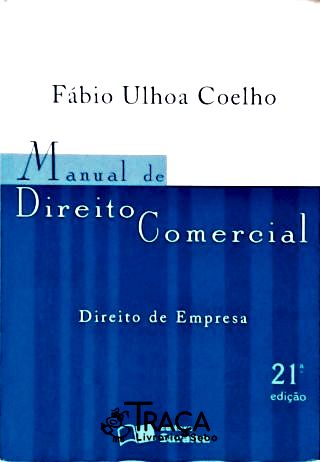 Manual de Direito Comercial - Direito de Empresa - 21ª Edição