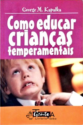 Como Educar Crianças Temperamentais